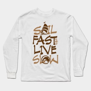 Funny Sail Fast Live Slow horizontal sailing Long Sleeve T-Shirt